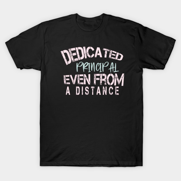 Dedicated Principal  Even From A Distance : Funny Quarantine T-Shirt by ARBEEN Art